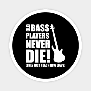 OLD BASS PLAYERS NEVER DIE! THEY JUST REACH NEW LOWS bassist gift Magnet